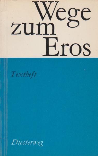 Wege zum Eros. Ein Lese- und Diskussionsbuch; Teil: [Schülerausg.].