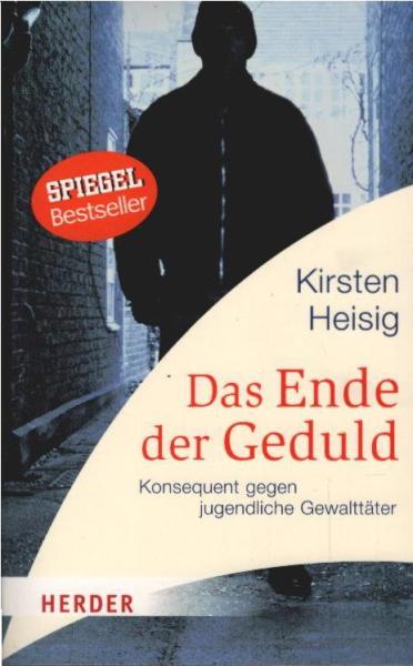 Das Ende der Geduld : konsequent gegen jugendliche Gewalttäter.
