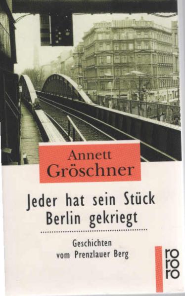 Jeder hat sein Stück Berlin gekriegt : Geschichten vom Prenzlauer Berg.