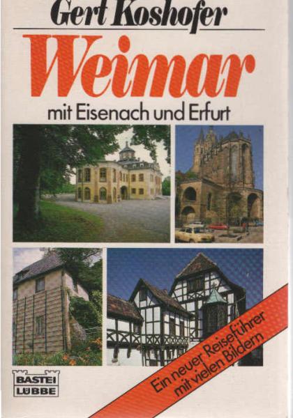 Weimar : mit Eisenach und Erfurt ; [ein neuer Reiseführer mit vielen Bildern].
