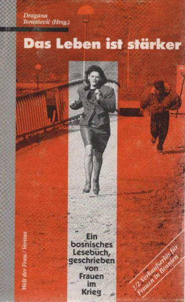 Das Leben ist stärker : ein bosnisches Lesebuch, geschrieben von Frauen im Krieg.