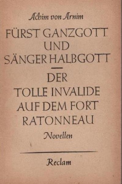 Fürst Ganzgott und Sänger Halbgott : Der tolle Invalide auf dem Fort Ratonneau ; Novellen.