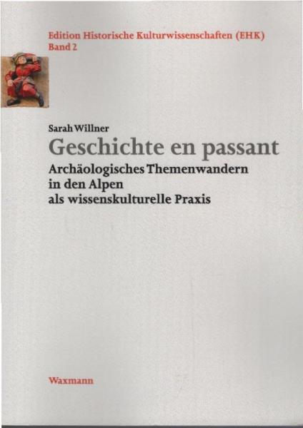 Geschichte en passant : archäologisches Themenwandern in den Alpen als wissenskulturelle Praxis.