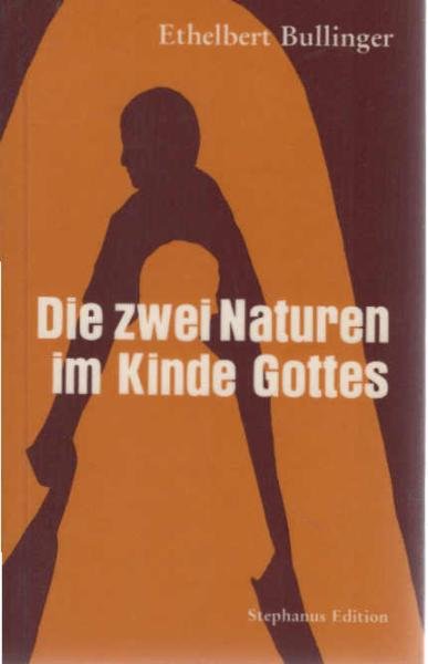 Die zwei Naturen im Kinde Gottes : autoris. Übers. aus d. Engl.