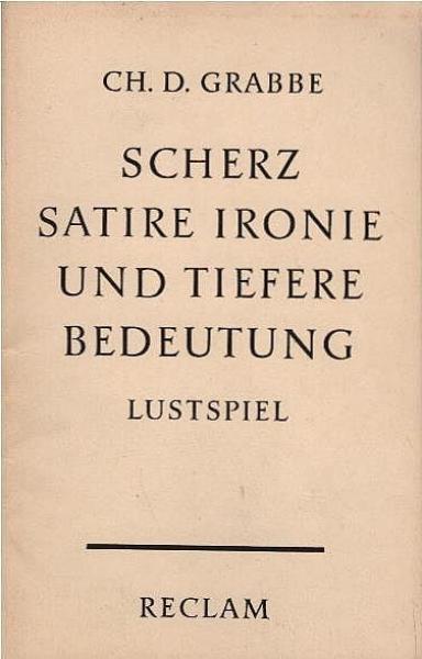 Scherz, Satire, Ironie und tiefere Bedeutung : Ein Lustspiel in 3 Aufzügen.