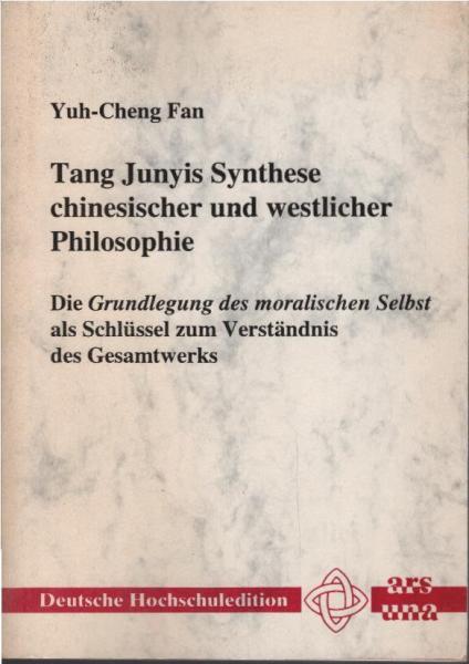 Tang Junyis Synthese chinesischer und westlicher Philosophie : die Grundlegung des moralischen Selbst als Schlüssel zum Verständnis des Gesamtwerks.