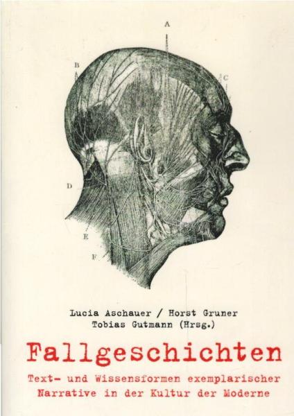 Fallgeschichten : Text- und Wissensformen exemplarischer Narrative in der Kultur der Moderne.
