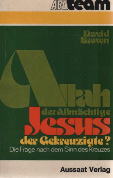 Allah der Allmächtige, Jesus der Gekreuzigte? : Die Frage nach d. Sinn d. Kreuzes.