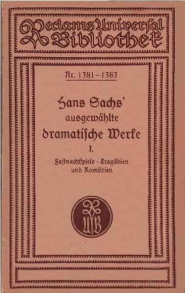 Ausgewählte dramatische Werke; Teil: Bd. 1., Ausgewählte Fastnachtspiele, Tragödien und Komödien.