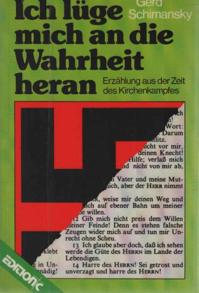 Ich lüge mich an die Wahrheit heran : Erzählung aus d. Zeit d. Kirchenkampfes.