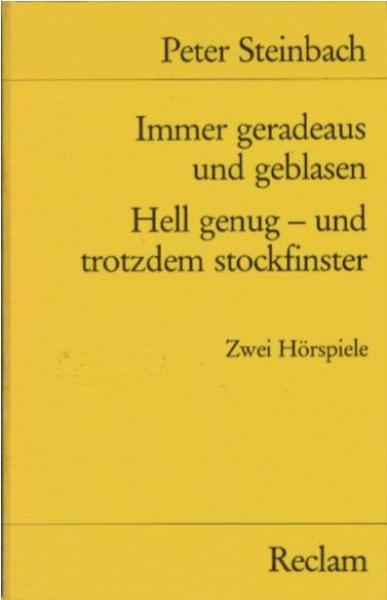 Immer geradeaus und geblasen; Hell genug - und trotzdem stockfinster. 2 Hörspiele ; mit d. Rede zur Verleihung d. Hörspielpreises d. Kriegsblinden 1982.