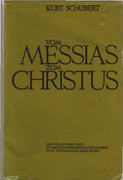 Vom Messias zum Christus : Die Fülle d. Zeit in religionsgeschichtl. u. theolog. Sicht.