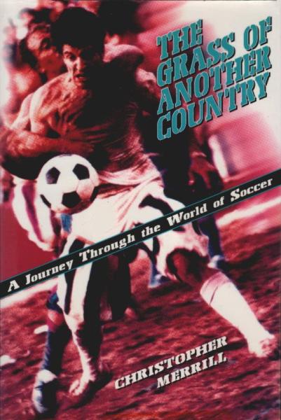 The Grass of Another Country: A Journey Through the World of Soccer
