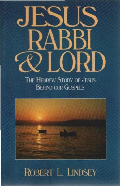 Jesus, Rabbi and Lord: The Hebrew Story of Jesus Behind Our Gospels