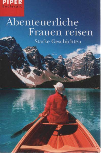 Abenteuerliche Frauen reisen : starke Geschichten.