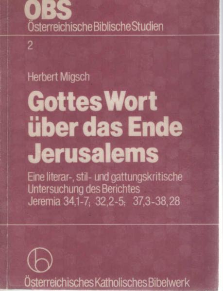 Gottes Wort über das Ende Jerusalems : e. literar-, stil- u. gattungskrit. Unters. d. Berichtes Jeremia 34, 1-7 ; 32, 2-5 ; 37, 3-38, 28.