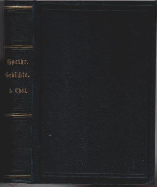 Goethe's Werke. Nach den vorzüglichsten Quellen revidirte Ausgabe. 3. Theil. Gedichte, Teil 3