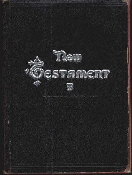 The New Testament of Our Lord and Saviour Jesus Christ Translated Out of the the Greek: Being the Version Set Forth A.D. 1611 Compared With the Most Ancient Authorities and Revised A.D. 1881