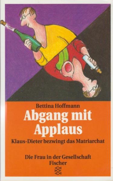 Abgang mit Applaus : Klaus-Dieter bezwingt das Matriarchat ; Roman.