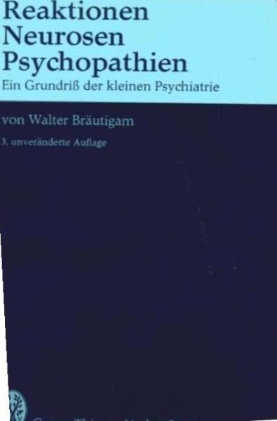 Reaktionen, Neurosen, Psychopathien : ein Grundriss d. kleinen Psychiatrie; [mit] 9 Tab.