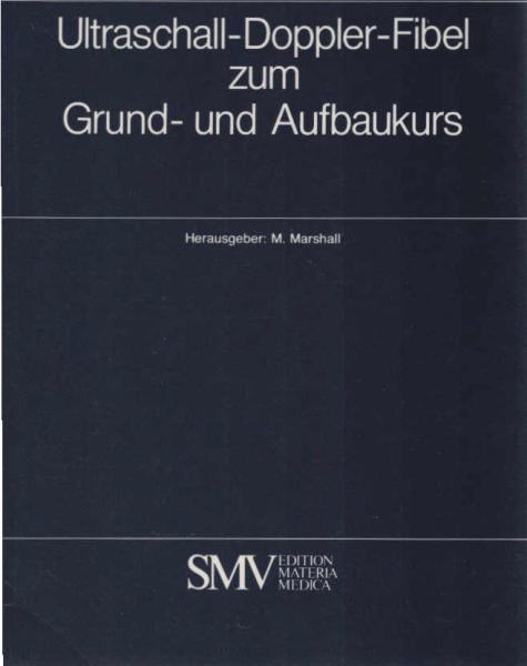 Ultraschall-Doppler-Fibel zum Grund- und Aufbaukurs : e. Begleittext zu d. Videofortbildungsfilmen.