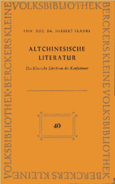 Altchinesische Literatur : Das Klass. Schrifttum d. Konfuzianer.