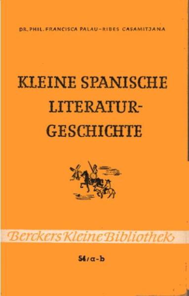 Kleine spanische Literaturgeschichte : Ein Überblick von d. Anfängen bis zur Gegenwart.