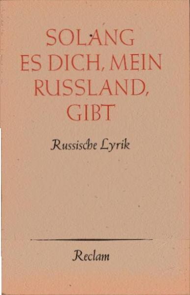 Solang es dich, mein Russland, gibt : Russ. Lyrik v. Puschkin bis Jewtuschenko.