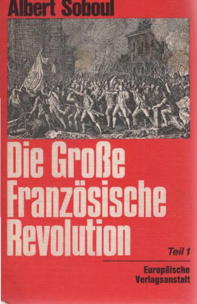 Die große Französische Revolution. Ein Abriß ihrer Geschichte 1789 - 1799. Teil: Band 1.