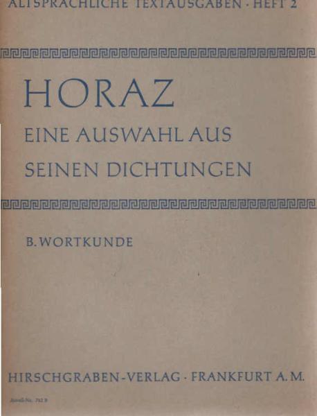 Horatius Flaccus, Quintus: Eine Auswahl aus seinen Dichtungen; Teil: A., Text.