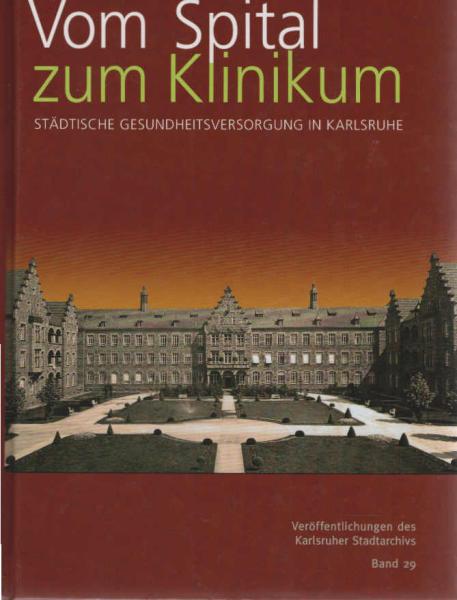 Vom Spital zum Klinikum : städtische Gesundheitsversorgung in Karlsruhe.