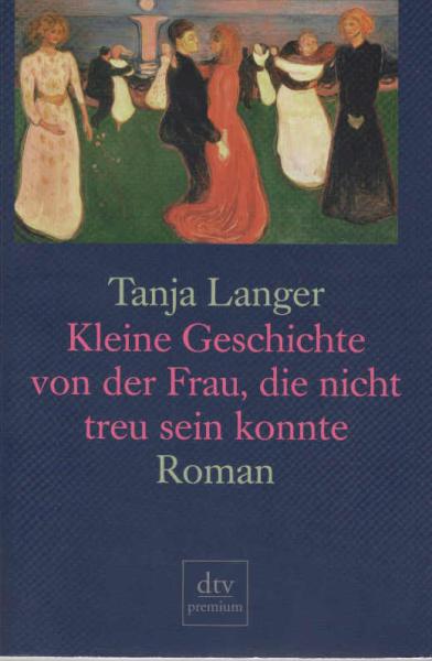 Kleine Geschichte von der Frau, die nicht treu sein konnte : Roman.