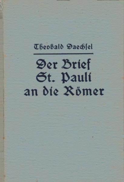 Der Brief St. Pauli an die Römer in seinem ursprünglichen Wortsinne und Gedankengange ermittelt u. dargelegt.