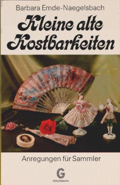 Kleine alte Kostbarkeiten : Anregungen f. Sammler.