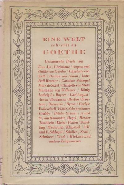Eine Welt schreibt an Goethe : Gesammelte Briefe an Goethe.