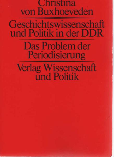 Geschichtswissenschaft und Politik in der DDR : d. Problem d. Periodisierung.