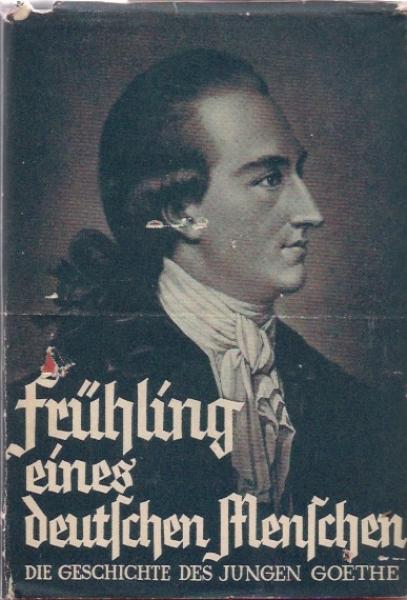Frühling eines deutschen Menschen : Die Geschichte d. jungen Goethe.