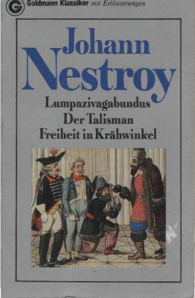Der böse Geist Lumpazivagabundus oder das liederliche Kleeblatt : Zauberposse mit Gesang; Der Talismann : Posse mit Gesang [u.a.]; Johann Nestroy. [Nachw., Zeittaf., Anm. u. bibliogr. Hinw.: Thomas Rothschild].
