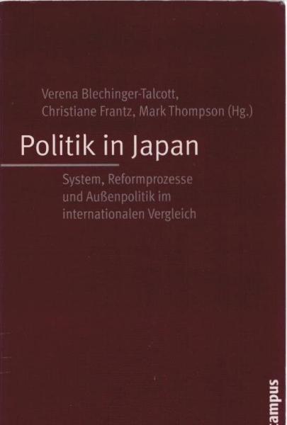 Politik in Japan : System, Reformprozesse und Außenpolitik im internationalen Vergleich.