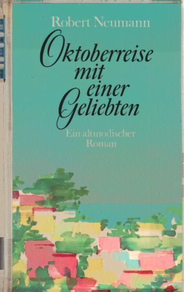 Gesammelte Werke; Teil: Oktoberreise mit einer Geliebten : Ein altmod. Roman