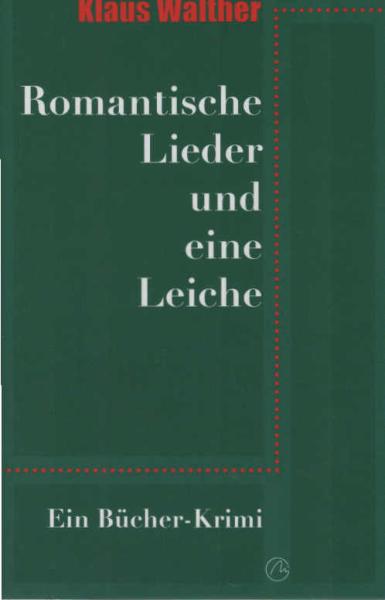 Romantische Lieder und eine Leiche : ein Bücher-Krimi.