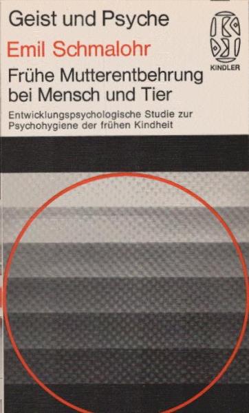 Frühe Mutterentbehrung bei Mensch und Tier : entwicklungspsycholog. Studie z. Psychohygiene d. frühen Kindheit.