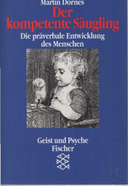 Der kompetente Säugling : die präverbale Entwicklung des Menschen.