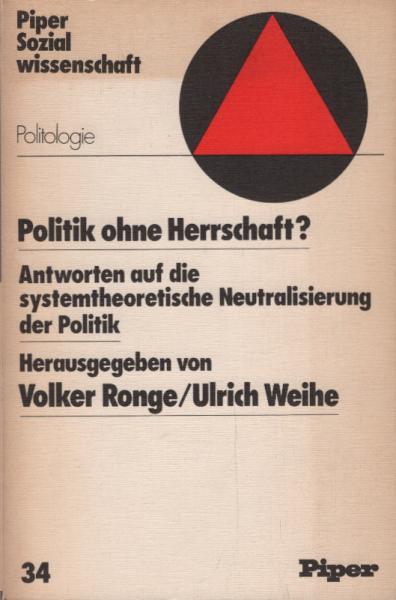 Politik ohne Herrschaft? : Antworten auf d. systemtheoretische Neutralisierung d. Politik.