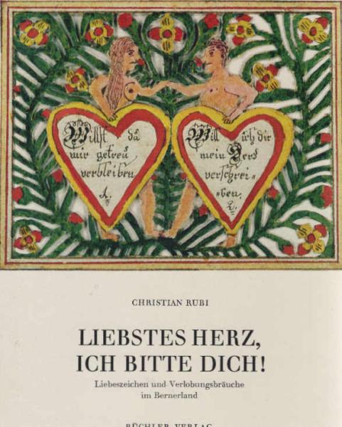 Liebstes Herz, ich bitte dich! : Liebeszeichen u. Verlobungsbräuche im Bernerland.