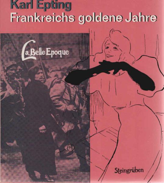 Frankreichs goldene Jahre : La belle epoque.