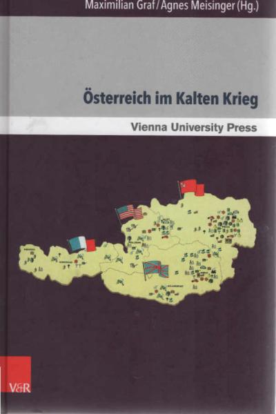 Österreich im Kalten Krieg. Neue Forschungen im internationalen Kontext.