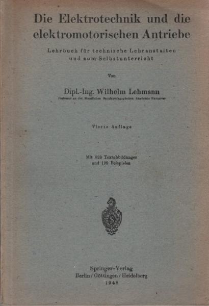 Die Elektrotechnik und die elektromotorischen Antriebe : Lehrbuch für technische Lehranstalten u.z. Selbstunterricht.