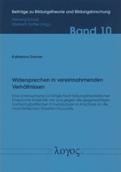 Widersprechen in vereinnahmenden Verhältnissen : eine Untersuchung zur Möglichkeit bildungstheoretischer Einsprüche innerhalb der und gegen die gegenwärtigen hochschulpolitischen Entwicklungen in Anschluss an die machtkritischen Arbeiten Foucaults.