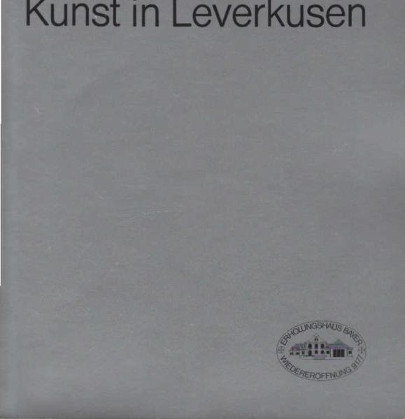 Kunst in Leverkusen : Zum 50. Jahrestag des Eintritts von Carl Duisberg bei d. Farbenfabriken vorm. Friedr. Bayer & Co. am 29. Sept. 1933 ; Plastiken, Bauten, Gartenkunst.